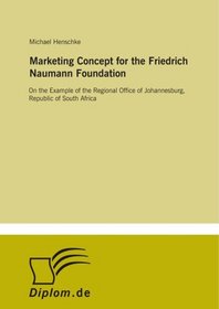 Marketing Concept for the Friedrich Naumann Foundation: On the Example of the Regional Office of Johannesburg, Republic of South Africa