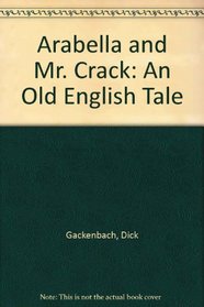 Arabella and Mr. Crack: An Old English Tale
