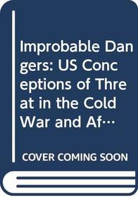 Improbable Dangers: US Conceptions of Threat in the Cold War and After