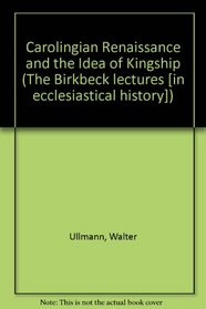 Carolingian Renaissance and the Idea of Kingship (The Birkbeck lectures, 1968-9)
