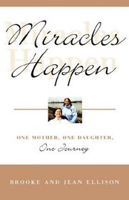 Miracles Happen : One Mother, One Daughter, One Journey