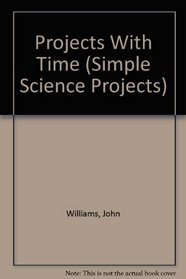 Projects With Time (Simple Science Projects)