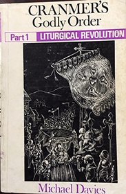 Cranmer's Godly Order: Destruction of Catholicism Through Liturgical Change