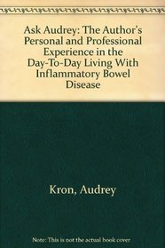 Ask Audrey: The Author's Personal and Professional Experience in the Day-To-Day Living With Inflammatory Bowel Disease