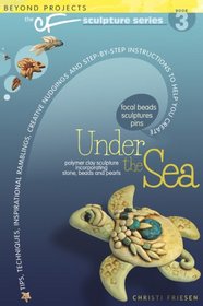 Under The Sea: The CF Polymer Clay Sculpture Series Book 3 (The Cf Polymer Clay Sculpture Series)
