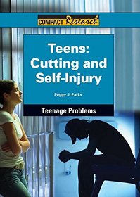 Teens: Cutting and Self-injury (Compact Research Series)