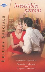 Un instant d'egarement / Seduction au bureau / Un patron amoureux (Irresistibles Patrons) (French Edition)