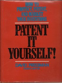 Patent It Yourself : How to Protect, Patent and Market Your Inventions