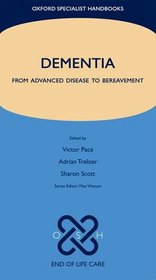 Dementia: From advanced disease to bereavement (Oxford Specialist Handbooks in End of Life Care)