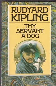Thy Servant a Dog: And Other Dog Stories (Rudyard Kipling Centenary Editions)