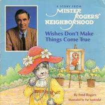 Wishes Don't Make Things Come True (Mister Rogers' Neighborhood)