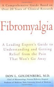 Fibromyalgia: A Leading Expert's Guide to Understanding and Getting Relief from the Pain That Won't Go Away