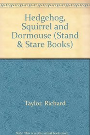Hedgehog, Squirrel and Dormouse (Stand & Stare Books)
