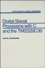 Digital Signal Processing With C and the TMS320C30 (Topics in Digital Signal Processing)