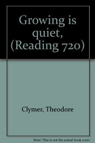 Growing is quiet, (Reading 720)