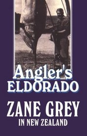 Angler's Eldorado: Zane Grey in New Zealand (Large Print)
