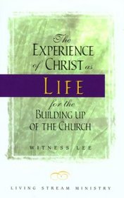 The Experience of Christ as Life for the Building Up of the Church