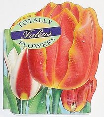 Totally Tulips (Totally Flowers)