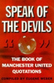 Speak of the Devils: Book of Manchester United Quotations