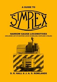 A Guide to Simplex Narrow Gauge Locomotives: Including List of Existing Locomotives in England, Scotland and Wales (Industrial Narrow Gauge Railway Heritage)
