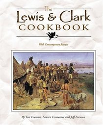 The Lewis  Clark Cookbook: With Contemporary Recipes (Lewis  Clark Expedition)