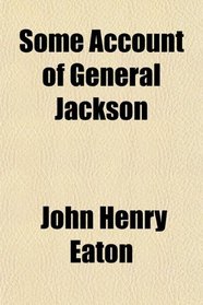 Some Account of General Jackson