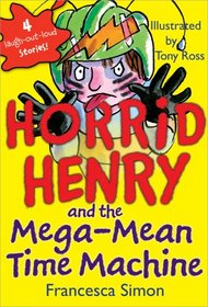 Horrid Henry and the Mega-Mean Time Machine (Horrid Henry, Bk 13)