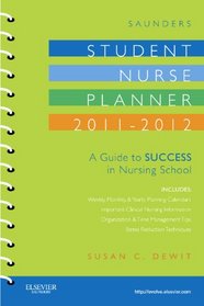 Saunders Student Nurse Planner, 2011-2012: A Guide to Success in Nursing School