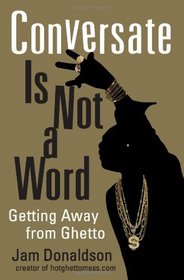 Conversate Is Not a Word: Getting Away from Ghetto