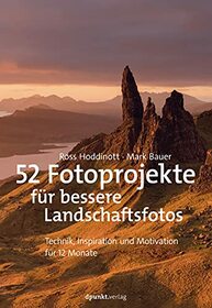 52 Fotoprojekte fr bessere Landschaftsfotos: Technik, Inspiration und Motivation fr 12 Monate