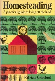 Homesteading: a Practical Guide to Living Off the Land