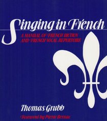 Singing in French (A Manual of French Diction and French Vocal Repertoire)