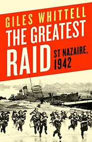 The Greatest Raid: St. Nazaire, 1942