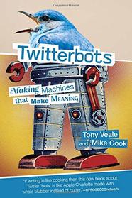 Twitterbots: Making Machines that Make Meaning (The MIT Press)