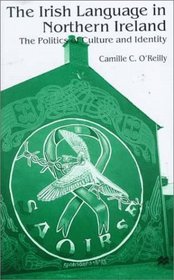 The Irish Language in Northern Ireland : The Politics of Culture and Identity