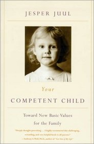Your Competent Child: Toward New Basic Values for the Family