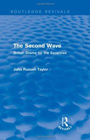 The Second Wave (Routledge Revivals): British Drama for the Seventies
