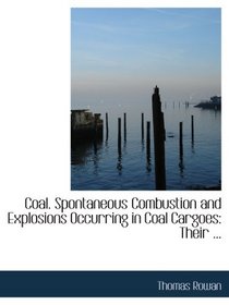 Coal. Spontaneous Combustion and Explosions Occurring in Coal Cargoes: Their ...