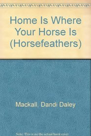 Home Is Where Your Horse Is (Horsefeathers)