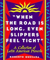 When the Road Is Long, Even Slippers Feel Tight: A Collections of Latin American Proverbs