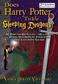 DOES HARRY POTTER TICKLE SLEEPING DRAGONS? J.K. Rowling Revealed -- Millions of Words, Hundreds of Interviews, One Explosive Secret [2ND EDITION, Newly Revised] [Series Book 1]
