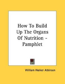 How To Build Up The Organs Of Nutrition - Pamphlet
