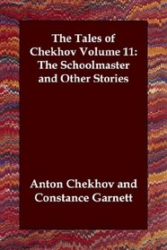 The Tales of Chekhov Volume 11: The Schoolmaster and Other Stories