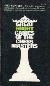 Great Short Games of the Chess Masters