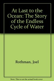 At Last to the Ocean: The Story of the Endless Cycle of Water