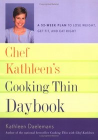 Chef Kathleen's Cooking Thin Daybook : A 52-Week Plan to Lose Weight, Get Fit, and Eat Right