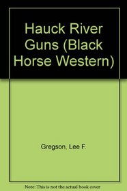 Hauck River Guns (Black Horse Western)