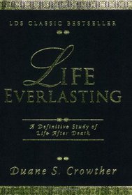 Life Everlasting: A Definitive Study of Life After Death