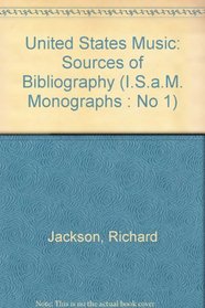 United States Music: Sources of Bibliography (I.S.a.M. Monographs : No 1)