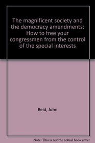 The magnificent society and the democracy amendments: How to free your congressmen from the control of the special interests